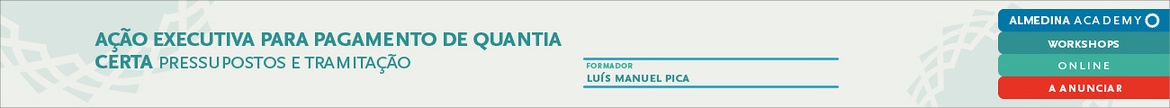Ação executiva para pagamento de quantia certa - Pressupostos e Tramitação