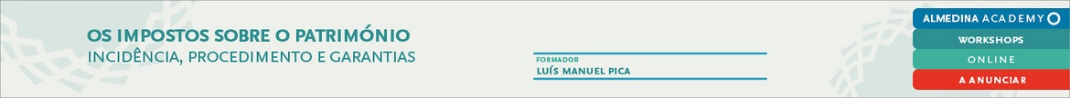 Os impostos sobre o património - incidência, procedimento e garantias